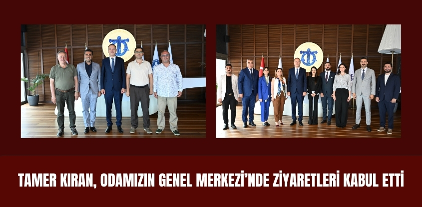 Tamer Kıran, Odamızın Genel Merkezi'nde Ziyaretleri Kabul Etti