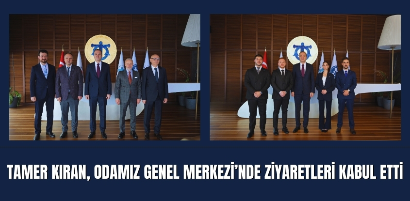 Tamer Kıran, Odamız Genel Merkezi'nde Ziyaretleri Kabul Etti