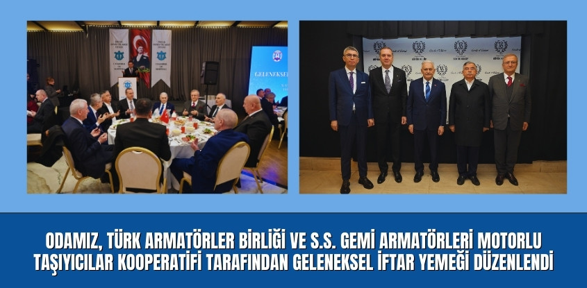 Odamız, Türk Armatörler Birliği ve S.S. Gemi Armatörleri Motorlu Taşıyıcılar Kooperatifi Tarafından Geleneksel İftar Yemeği Düzenlendi