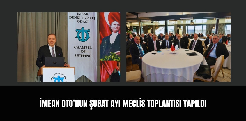 İMEAK Deniz Ticaret Odası Şubat Ayı Meclis Toplantısı Yapıldı