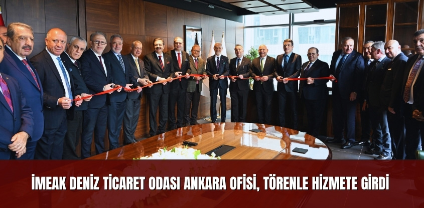 İMEAK Deniz Ticaret Odası Ankara Ofisi, Törenle Hizmete Girdi