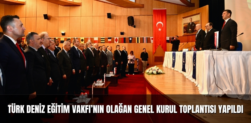 Türk Deniz Eğitim Vakfı'nın Olağan Genel Kurul Toplantısı Yapıldı