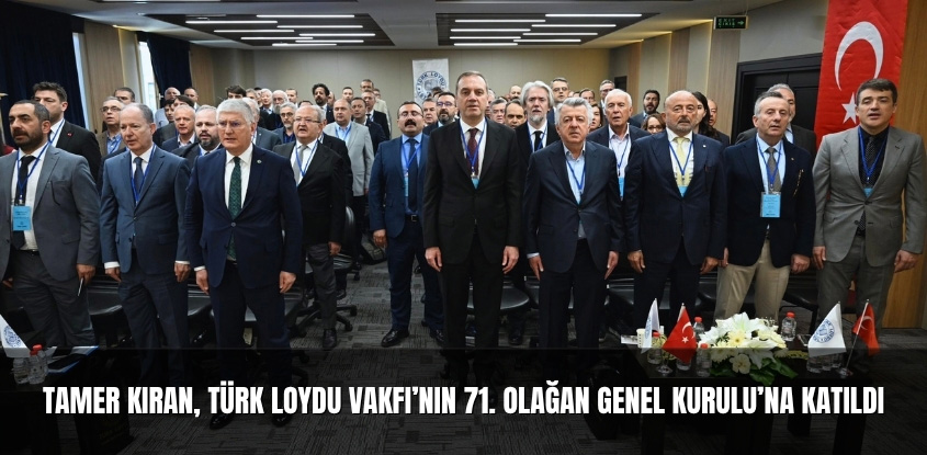 Tamer Kıran, Türk Loydu Vakfı’nın 71. Olağan Genel Kurulu’na Katıldı