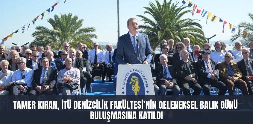 Tamer Kıran, İTÜ Denizcilik Fakültesi’nin Geleneksel Balık Günü Buluşmasına Katıldı