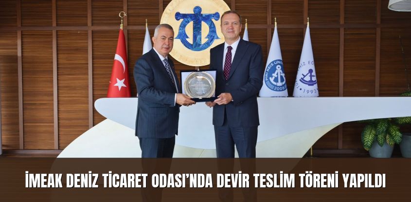 İMEAK Deniz Ticaret Odası’nda Devir Teslim Töreni Yapıldı