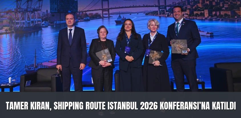 Tamer Kıran, Shipping Route Istanbul 2026 Konferansı’na Katıldı
