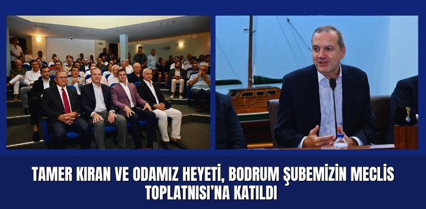 Tamer Kıran ve Odamız Heyeti, Bodrum Şubemizin Eylül Ayı Meclis Toplantısı’na Katıldı