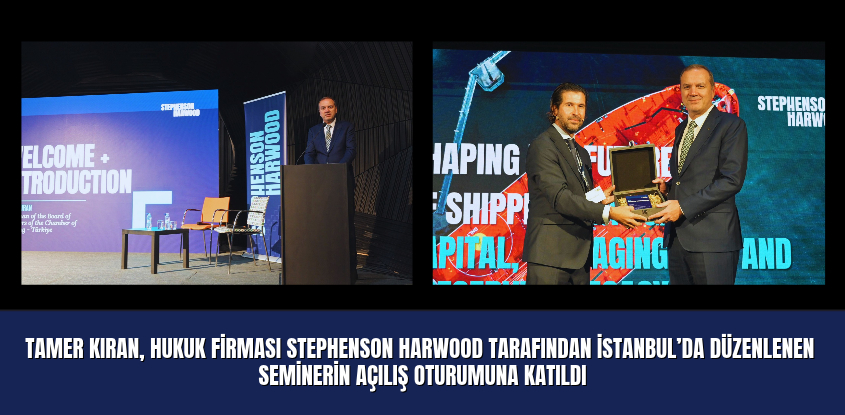 Tamer Kıran, Hukuk Firması Stephenson Harwood Tarafından İstanbul’da Düzenlenen Seminerin Açılış Oturumuna Katıldı