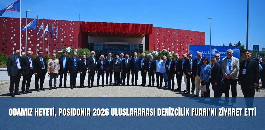 Odamız Heyeti, Posidonia 2026 Uluslararası Denizcilik Fuarı’nı Ziyaret Etti