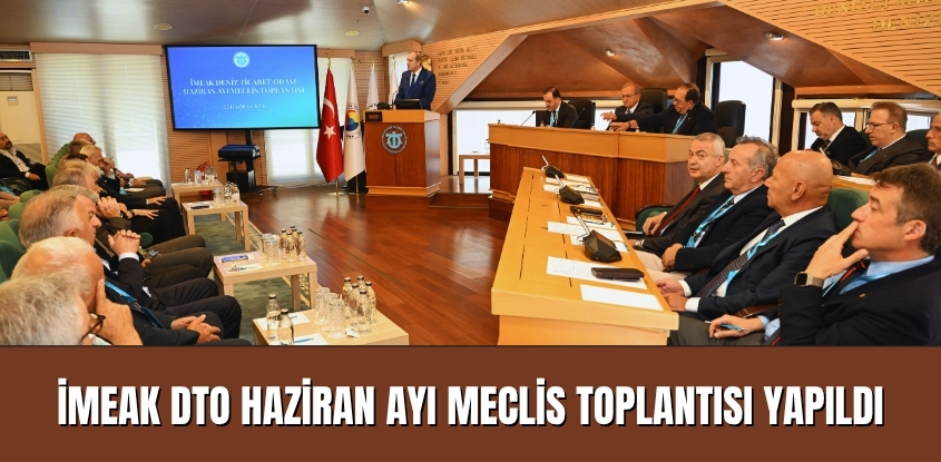 İMEAK DTO Haziran Ayı Meclis Toplantısı Yapıldı