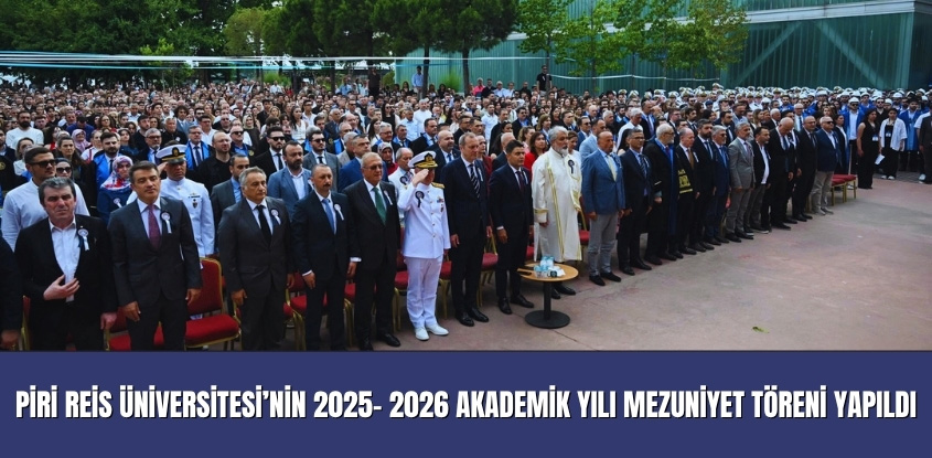 Piri Reis Üniversitesi’nin 2025- 2026 Akademik Yılı Mezuniyet Töreni Yapıldı