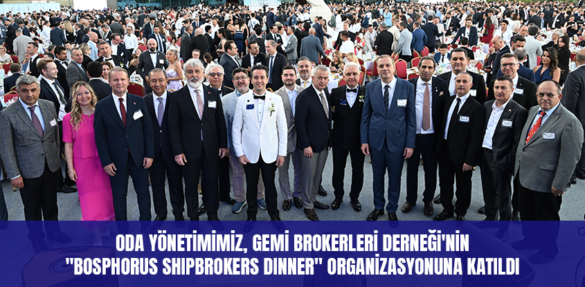 ODA YÖNETİMİMİZ, GEMİ BROKERLERİ DERNEĞİ'NİN "BOSPHORUS SHIPBROKERS DINNER" ORGANİZASYONUNA KATILDI