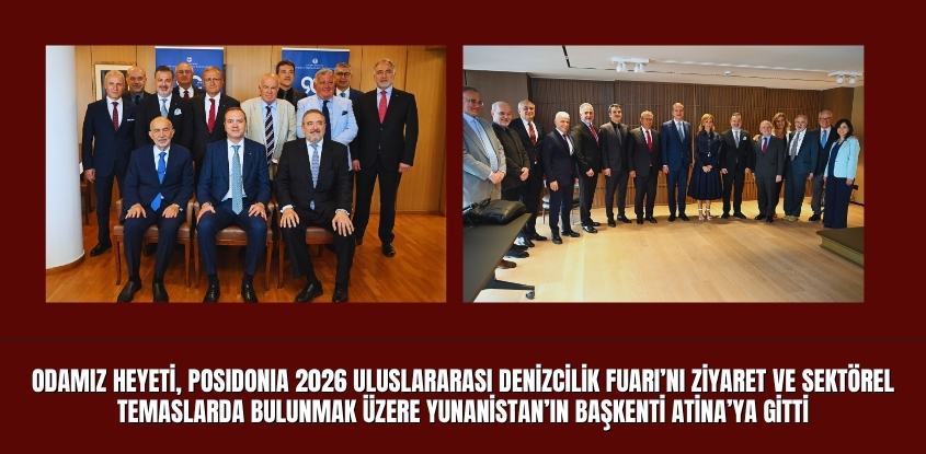 Odamız Heyeti, Posidonia 2026 Uluslararası Denizcilik Fuarı’nı Ziyaret ve Sektörel Temaslarda Bulunmak Üzere Yunanistan’ın Başkenti Atina’ya Gitti