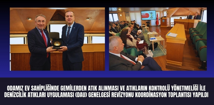 Odamız Ev Sahipliğinde Gemilerden Atık Alınması ve Atıkların Kontrolü Yönetmeliği ile Denizcilik Atıkları Uygulaması (DAU) Genelgesi Revizyonu Koordinasyon Toplantısı Yapıldı 
