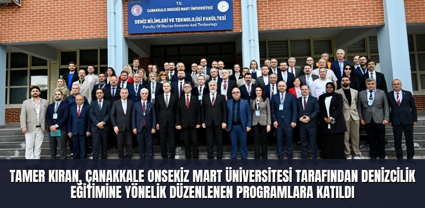 Tamer Kıran, Çanakkale Onsekiz Mart Üniversitesi Tarafından Denizcilik Eğitimine Yönelik Düzenlenen Programlara Katıldı