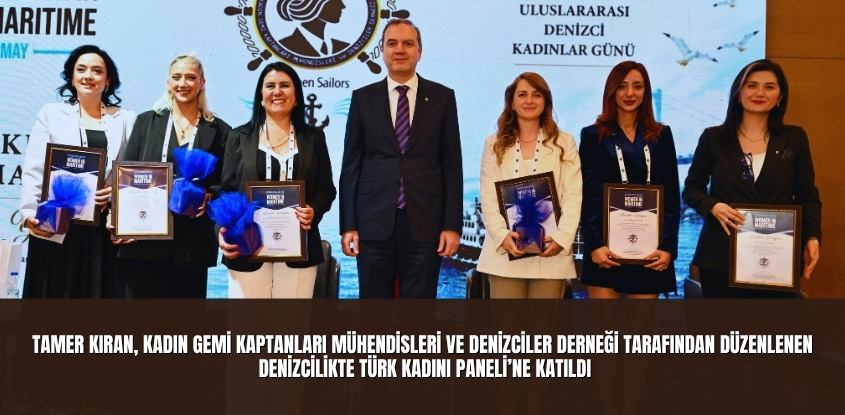 Tamer Kıran, Kadın Gemi Kaptanları Mühendisleri ve Denizciler Derneği Tarafından Düzenlenen Denizcilikte Türk Kadını Paneli’ne Katıldı