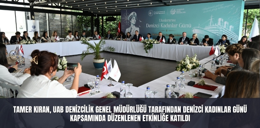 Tamer Kıran, UAB Denizcilik Genel Müdürlüğü Tarafından Denizci Kadınlar Günü Kapsamında Düzenlenen Etkinliğe Katıldı