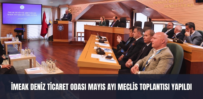 İMEAK Deniz Ticaret Odası Mayıs Ayı Meclis Toplantısı Yapıldı