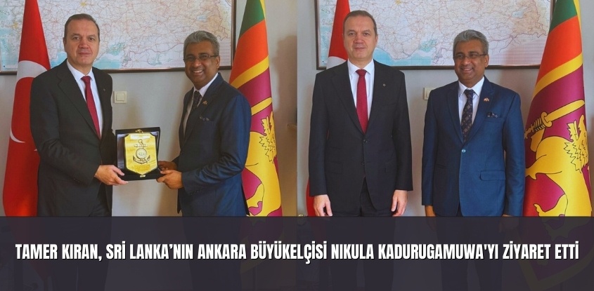 Tamer Kıran, Sri Lanka’nın Ankara Büyükelçisi Nikula Kadurugamuwa'yı ziyaret etti