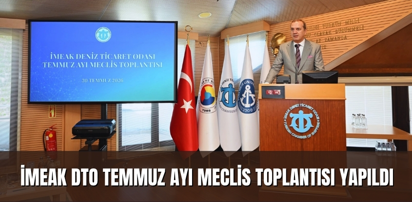 İMEAK Deniz Ticaret Odası Temmuz Ayı Meclis Toplantısı Yapıldı