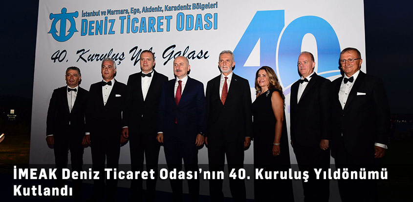 İMEAK Deniz Ticaret Odası’nın 40. Kuruluş Yıldönümü Kutlandı