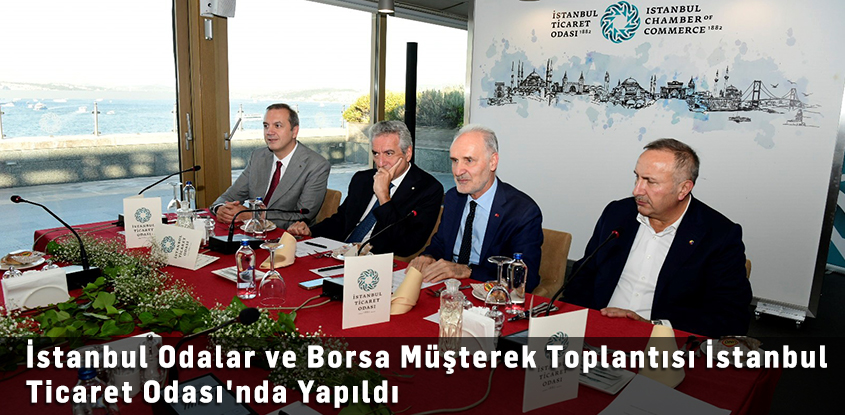 İstanbul Odalar ve Borsa Müşterek Toplantısı İstanbul Ticaret Odası'nda Yapıldı