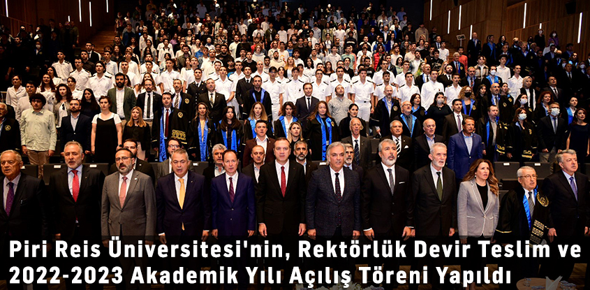 Piri Reis Üniversitesi’nin, Rektörlük Devir Teslim ve 2022-2023 Akademik Yılı Açılış Töreni Yapıldı