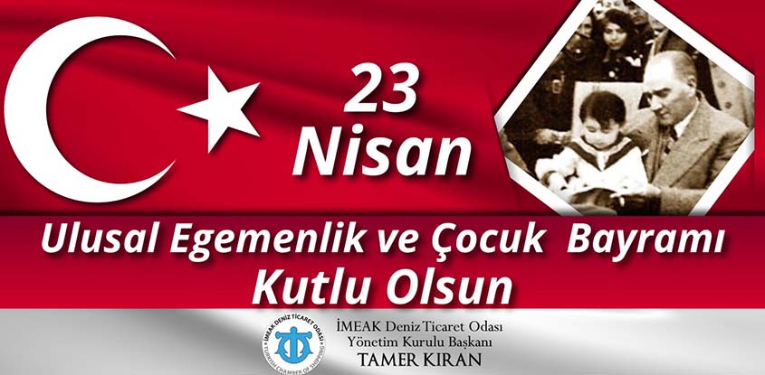 İMEAK Deniz Ticaret Odası Yönetim Kurulu Başkanı Tamer Kıran, 23 Nisan Ulusal Egemenlik ve Çocuk Bayramı dolayısıyla bir mesaj yayımladı. 