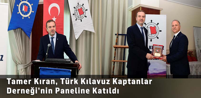 Tamer Kıran, Türk Kılavuz Kaptanlar Derneği’nin Paneline Katıldı