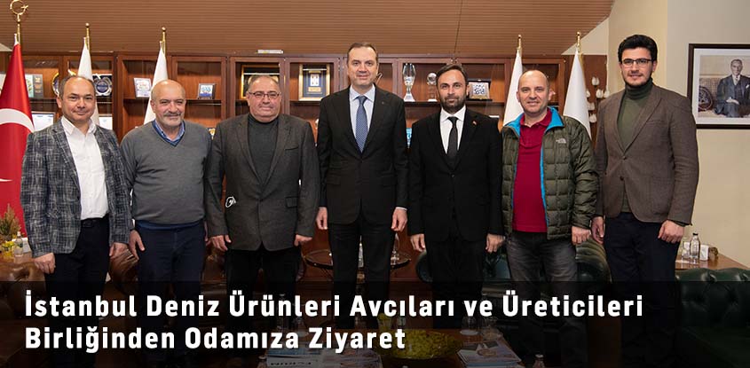 İstanbul Deniz Ürünleri Avcıları ve Üreticileri Birliğinden Odamıza Ziyaret