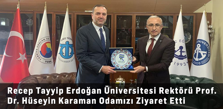 Recep Tayyip Erdoğan Üniversitesi Rektörü Prof. Dr. Hüseyin Karaman Odamızı Ziyaret Etti