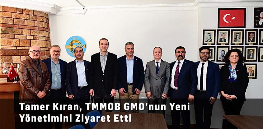 Tamer Kıran, TMMOB GMO’nun Yeni Yönetimini Ziyaret Etti