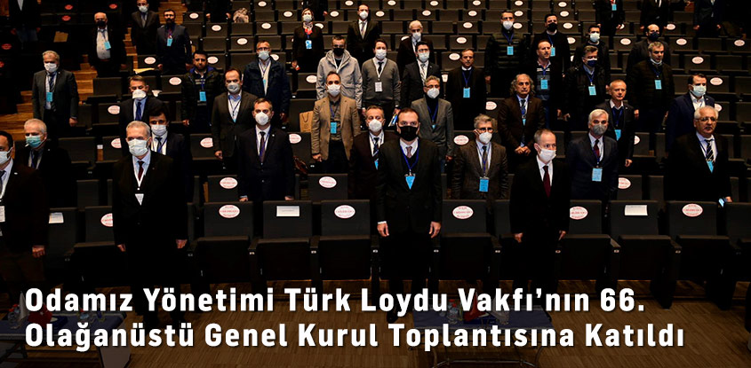 Odamız Yönetimi Türk Loydu Vakfı’nın 66. Olağanüstü Genel Kurul Toplantısına Katıldı