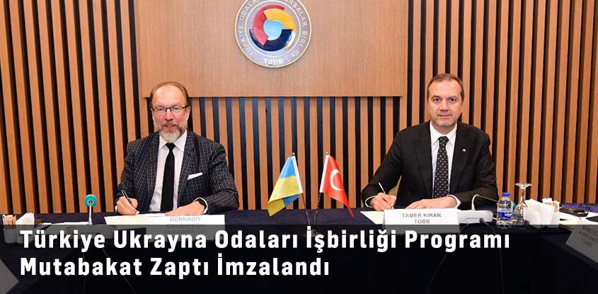 Türkiye Ukrayna Odaları İşbirliği Programı Mutabakat Zaptı İmzalandı